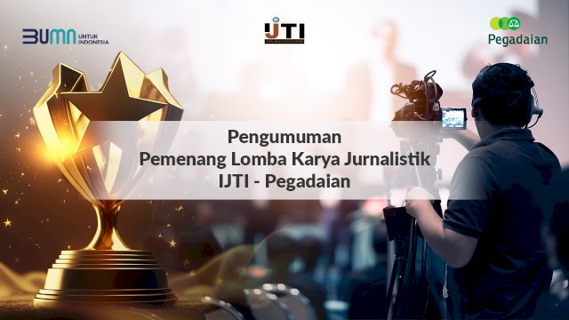 Ini Dia Juara Lomba Karya Jurnalistik IJTI-Pegadaian 2023